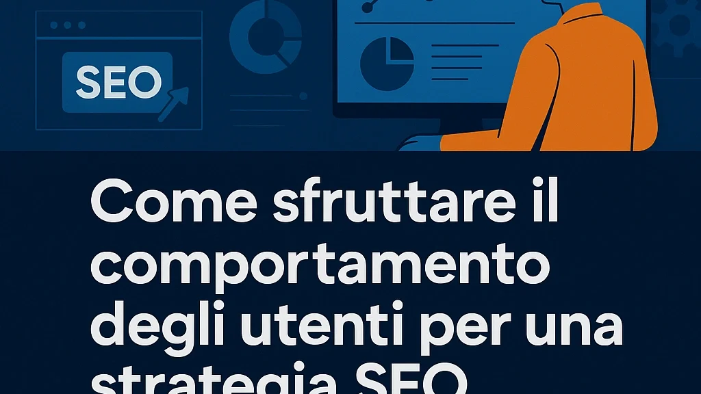 Come sfruttare il comportamento degli utenti per una strategia SEO vincente