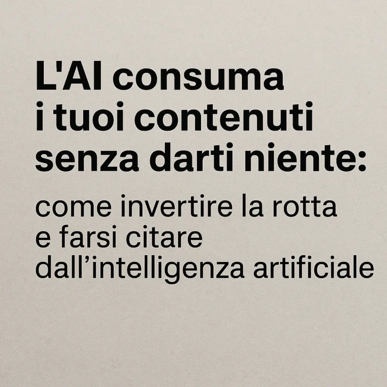 L’AI consuma i tuoi contenuti senza darti niente: come invertire la rotta e farsi citare dall’intelligenza artificiale