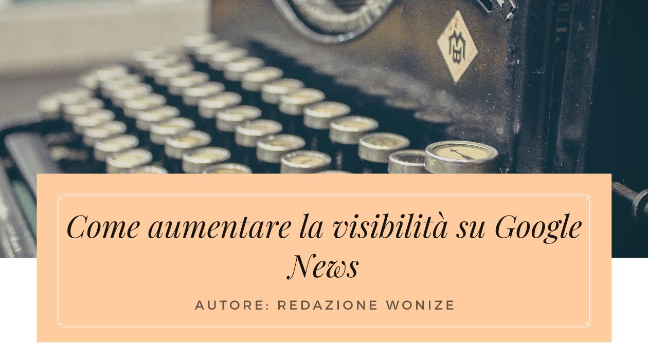 come aumentare visibilità Google News