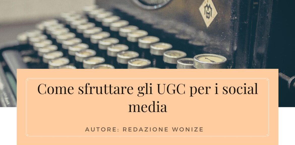 sfruttare contenuti generati utenti (UGC) nei social media