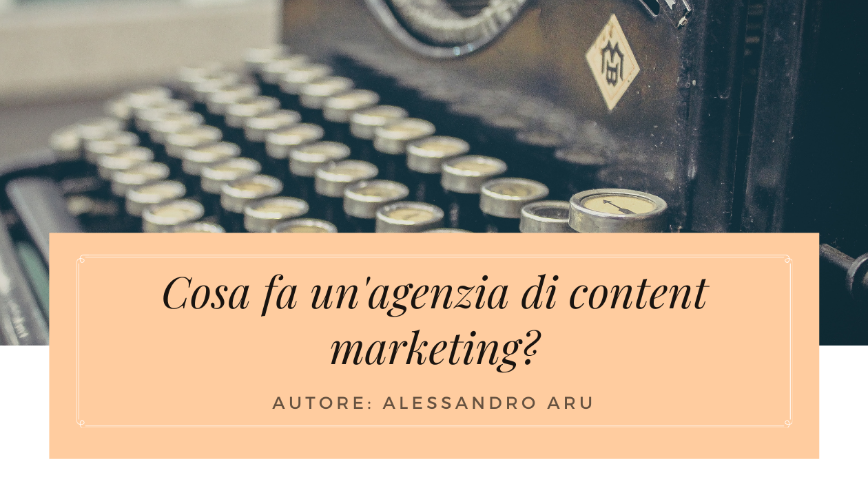 cosa fa un'agenzia di content marketing