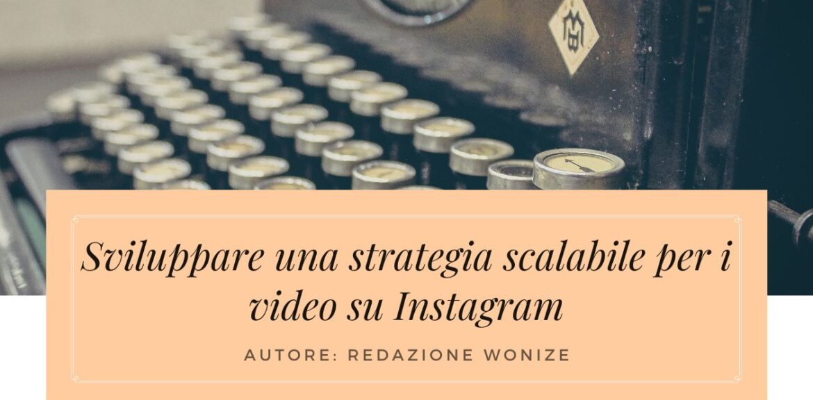 sviluppare strategia scalabile video instagram